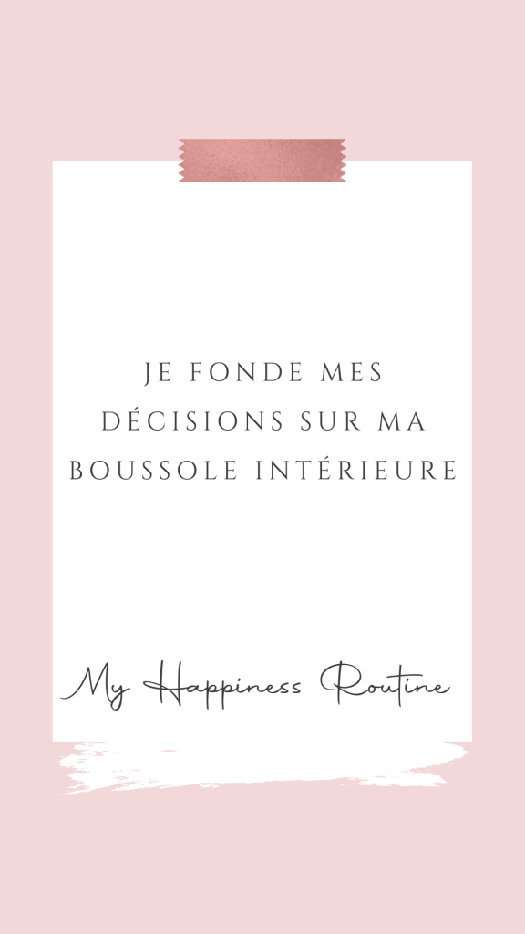 Affirmation positive : « je fonde mes décisions sur ma boussole intérieure ».