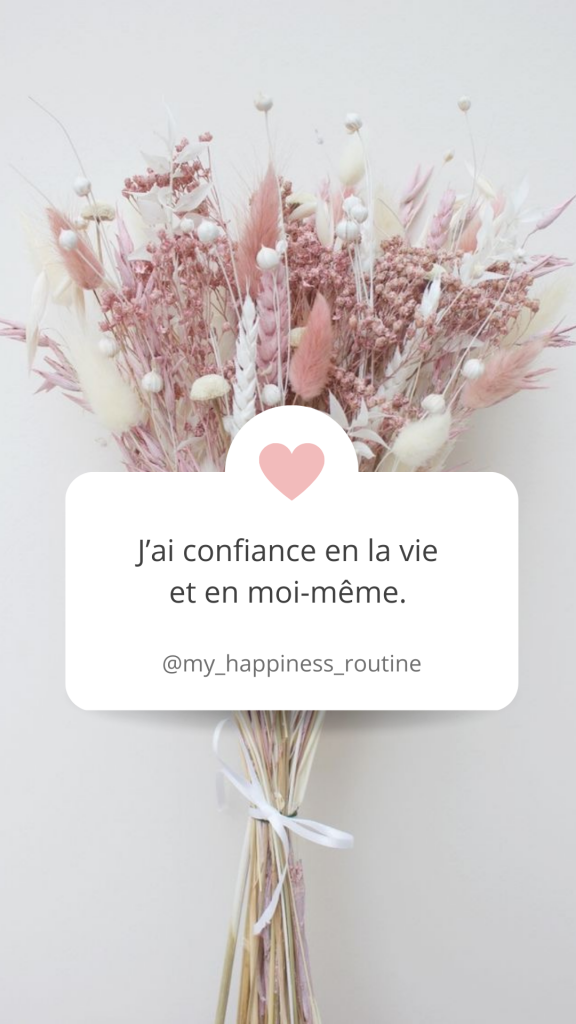 Affirmation positive : « j'ai confiance en la vie et en moi-même ». 